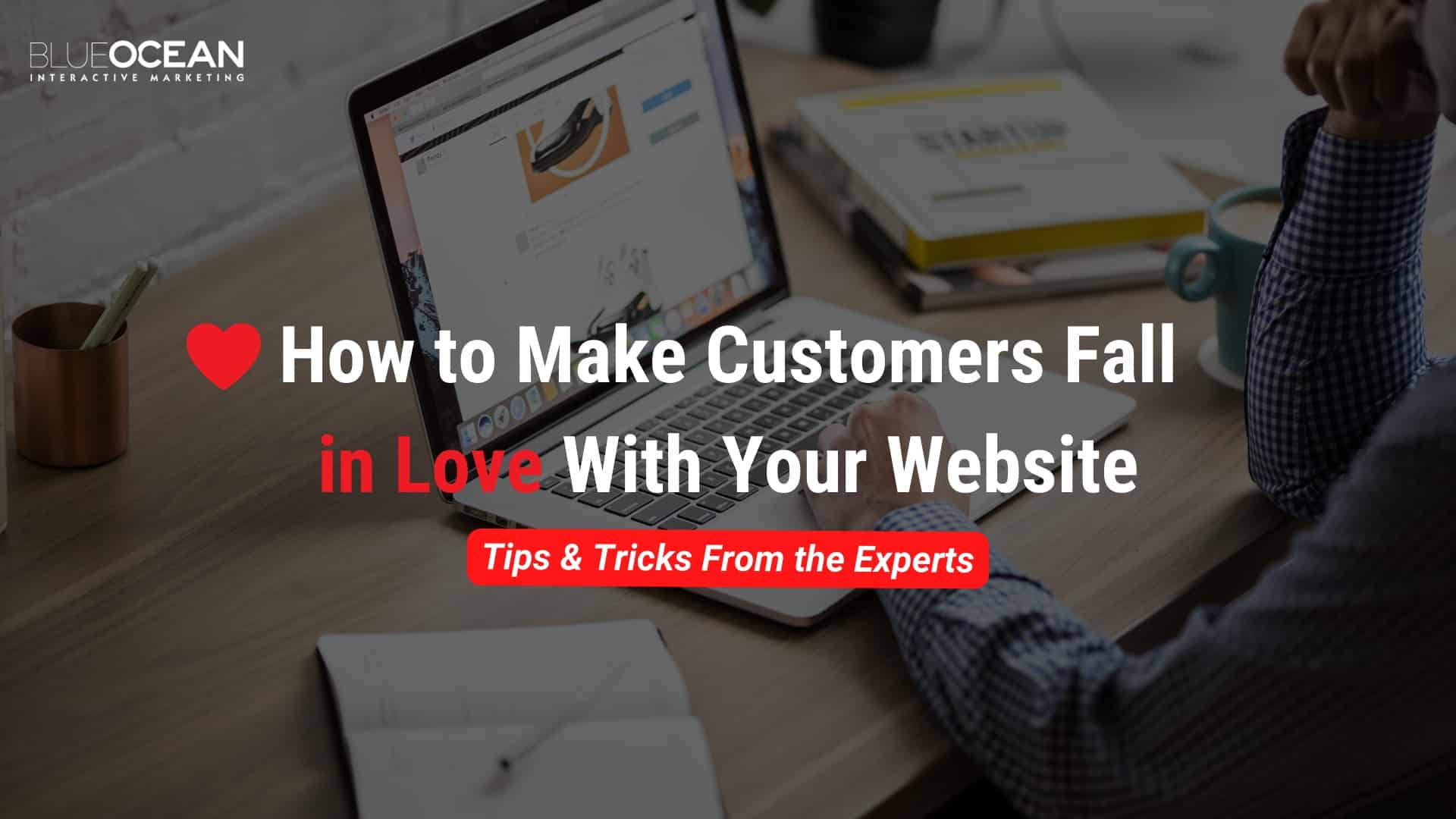 How to Make Customers Fall in Love With Your Website